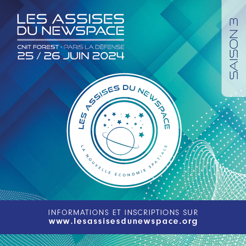 Les Assises du New Space saison 3 - CNIT Forest - Paris La Défense - 25/26 juin 2024 - Informations et inscriptions sur www.lesassisesdunewspace.org