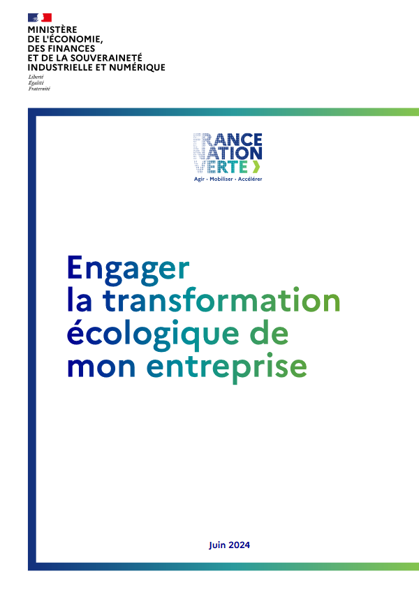 Ministère de l'Économie, des Finances et de la Souveraineté industrielle et numérique - France Nation Verte - Engager la transformation écologique de mon entreprise (juin 2024)