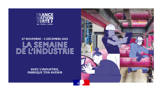 27 novembre - 3 décembre 2023 : La semaine de l'industrie - Avec l'industrie, fabrique ton avenir