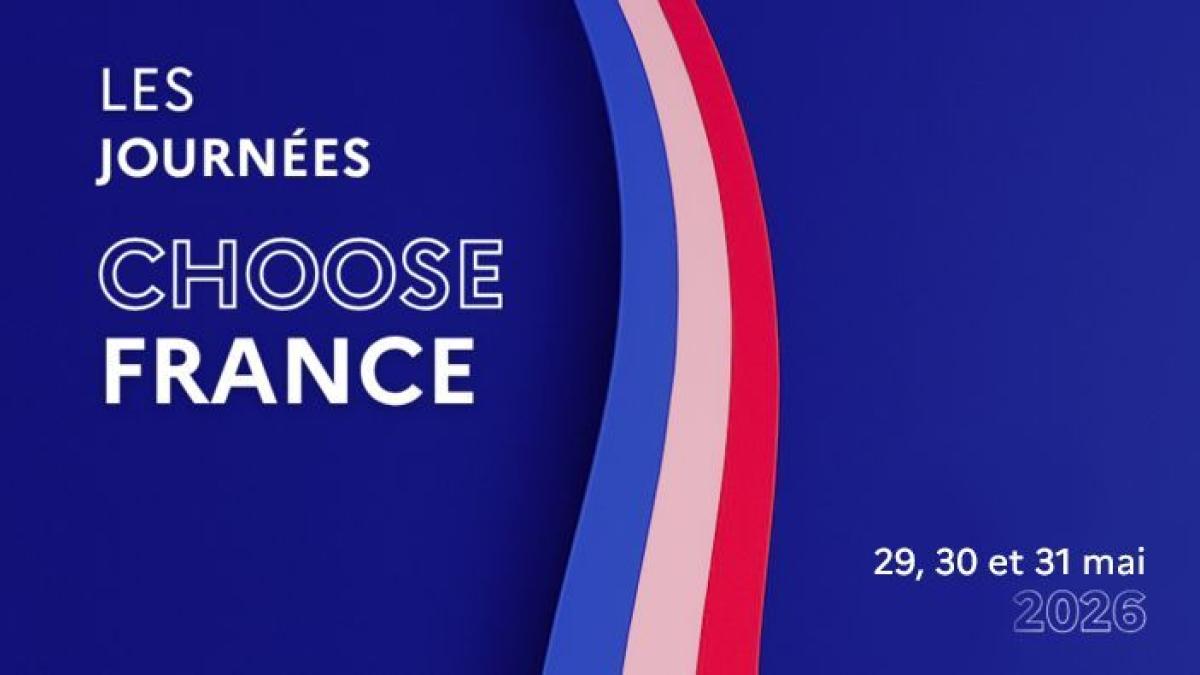 les journées choose france : 29, 30 et 31 mai 2026